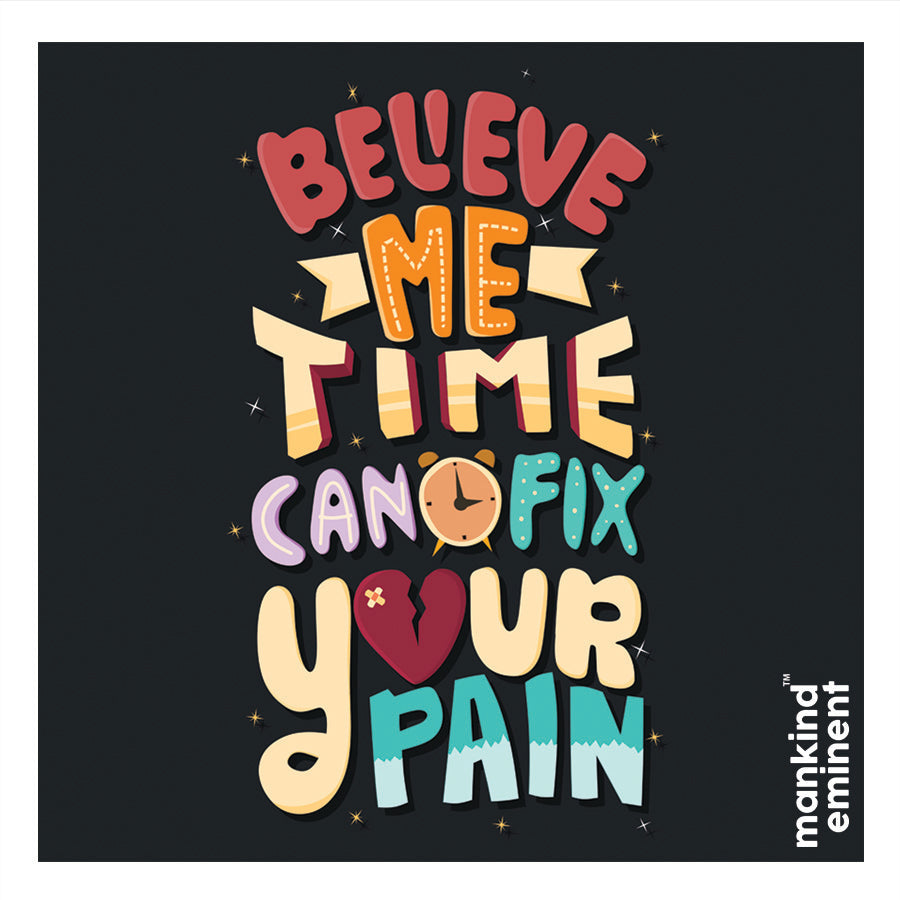 "BELIEVE ME TIME CAN FIX YOUR PAIN" COLLECTIONS