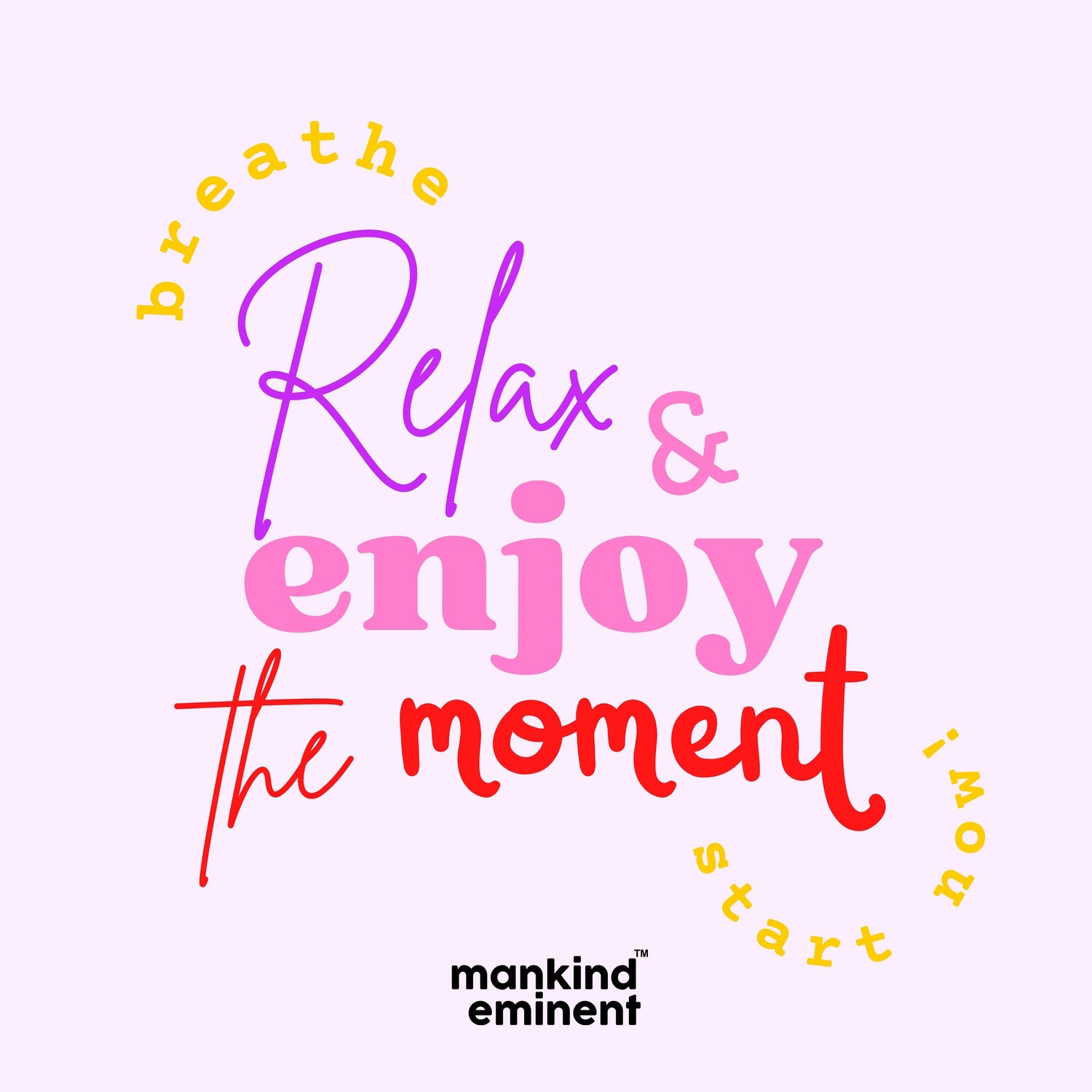 "BREATHE RELAX & ENJOY THE MOMENT" COLLECTIONS