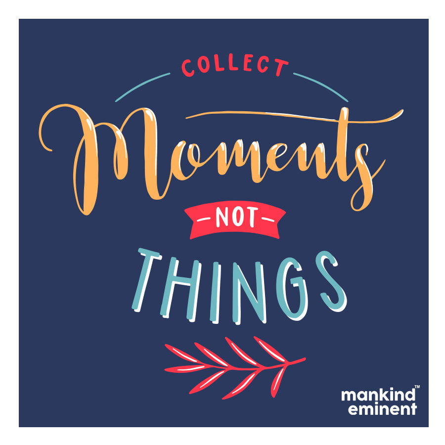 "COLLECT MOMENTS NOT THINGS" COLLECTIONS