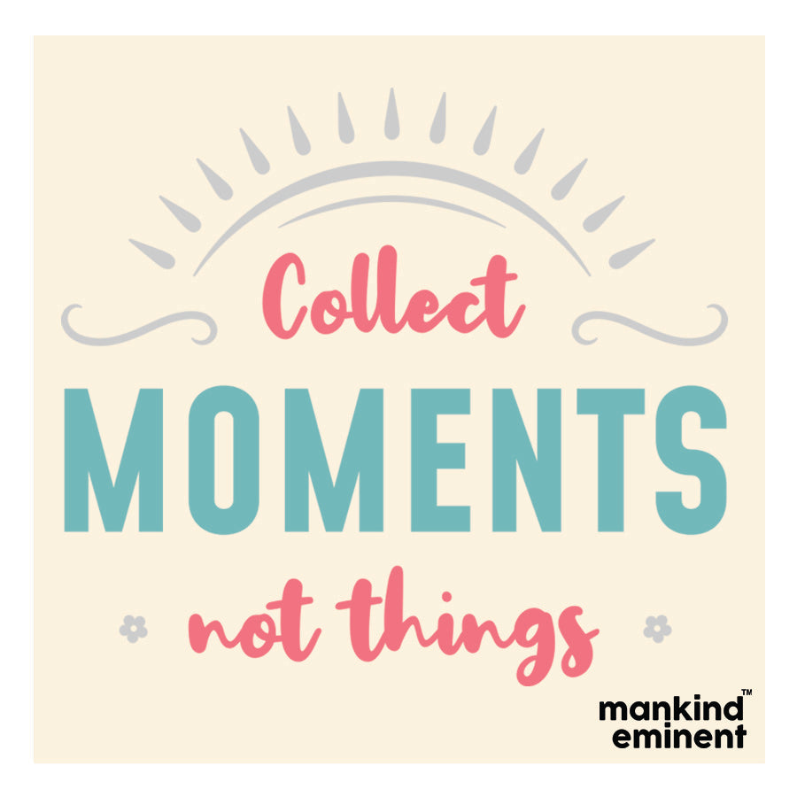 "COLLECT MOMENTS NOT THINGS" COLLECTIONS
