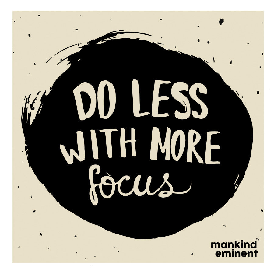"DO LESS WITH MORE FOCUS" COLLECTIONS