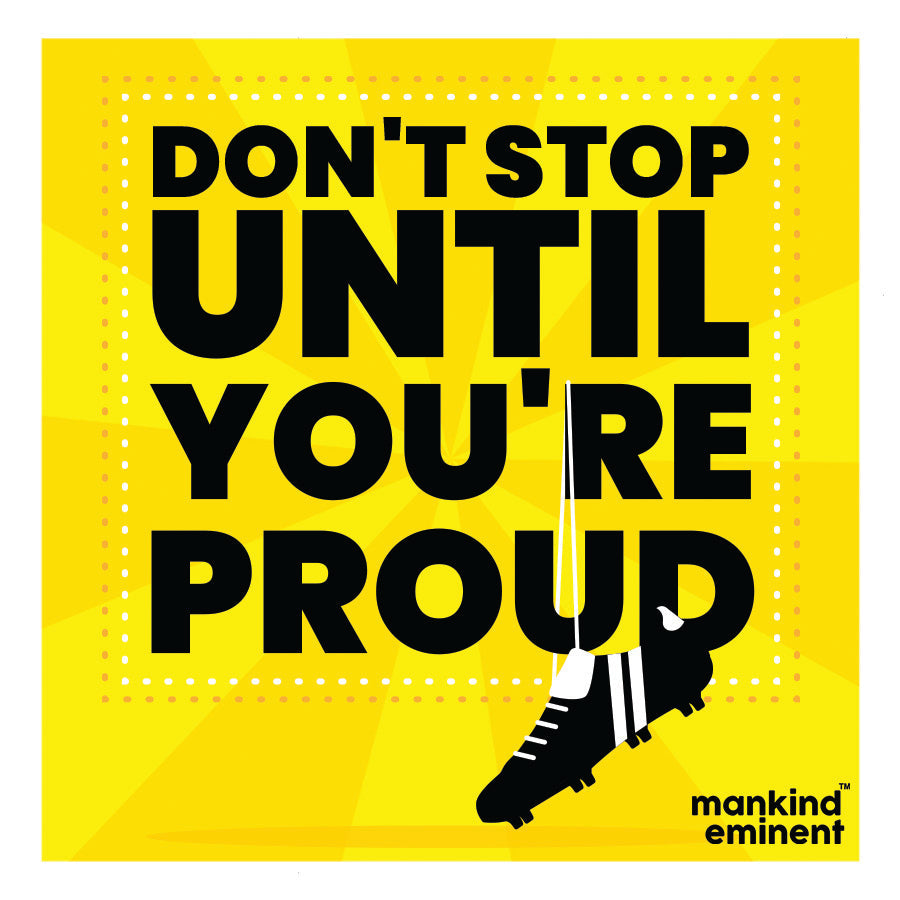 "DON'T STOP UNTIL YOU'RE PROUD" COLLECTIONS
