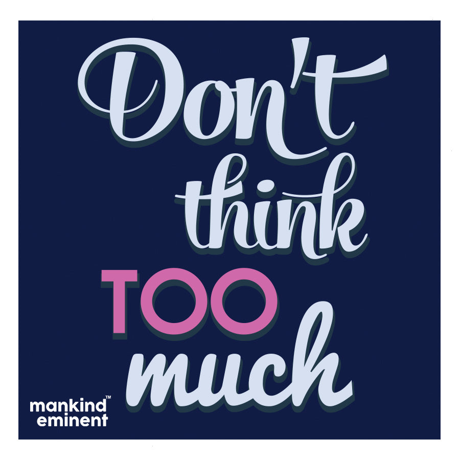 "DON'T THINK TOO MUCH" COLLECTIONS