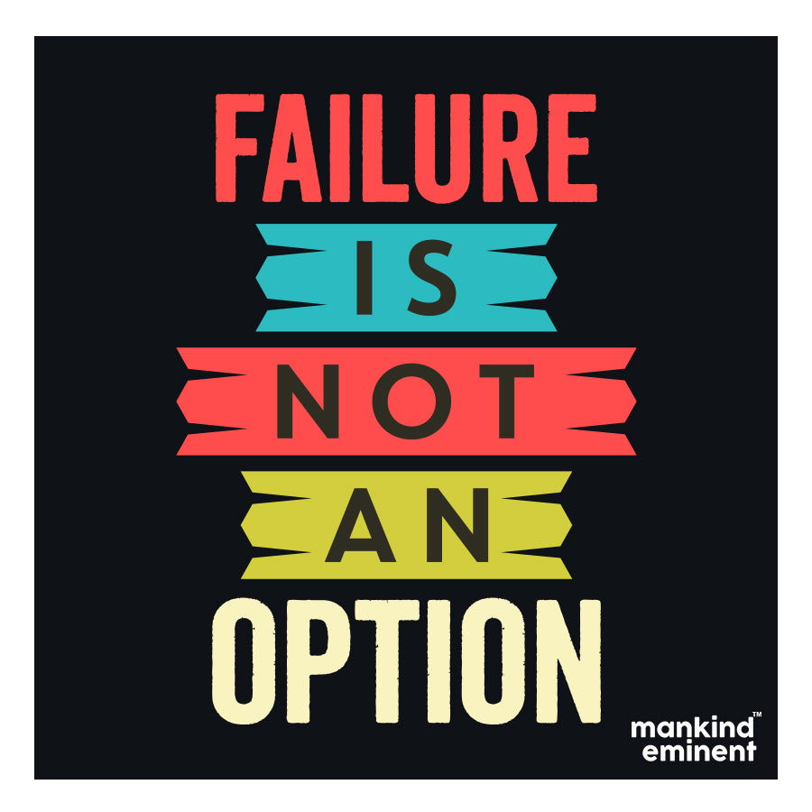 "FAILURE IS NOT AN OPTION" COLLECTIONS