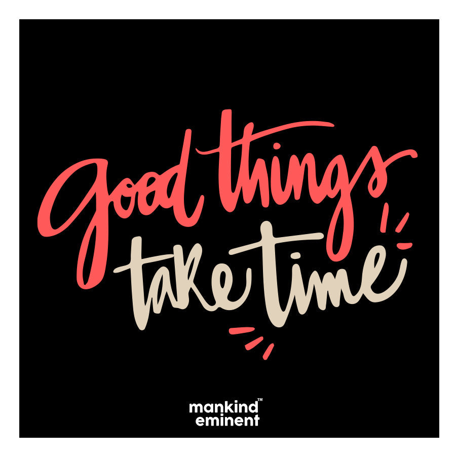 "GOOD THINGS TAKE TIME" COLLECTIONS
