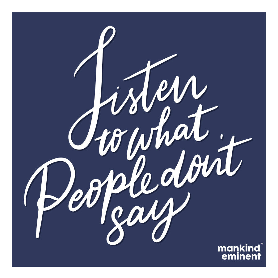 "LISTEN TO WHAT PEOPLE DON'T SAY" COLLECTIONS