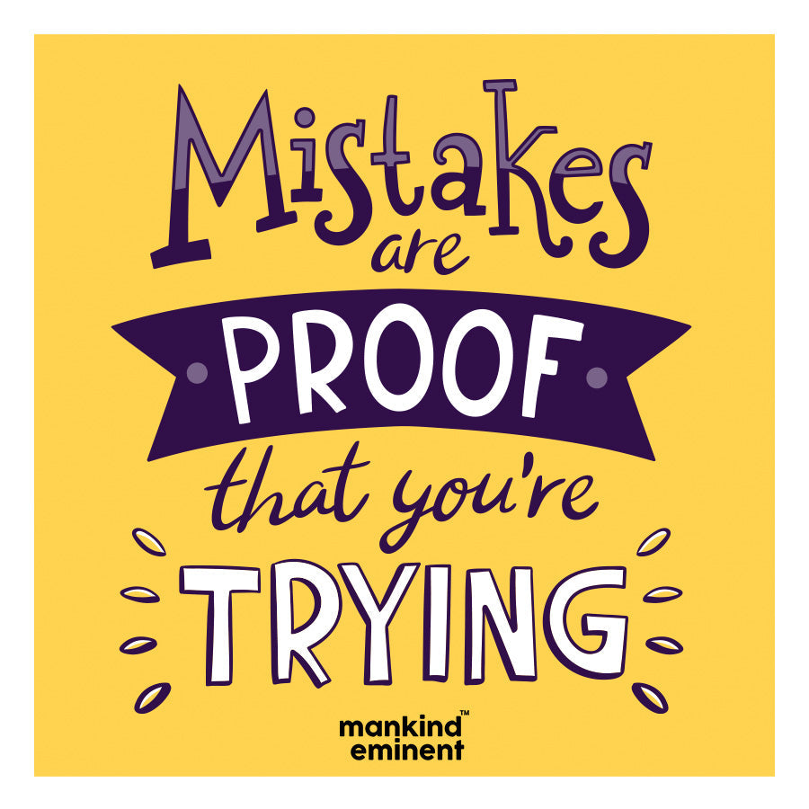 "MISTAKES ARE PROOF THAT YOU'RE TRYING" COLLECTIONS