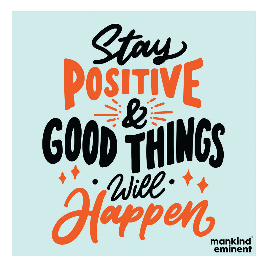 "STAY POSITIVE & GOOD THINGS WILL HAPPEN" COLLECTIONS
