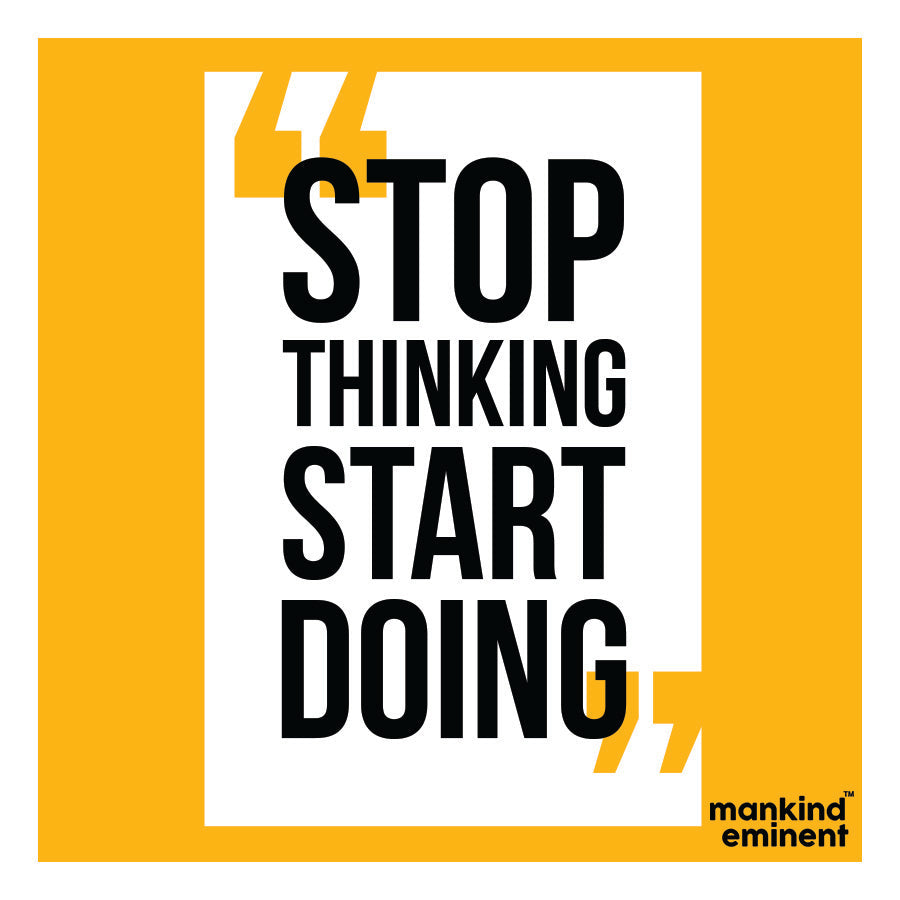 "STOP THINKING START DOING" COLLECTIONS