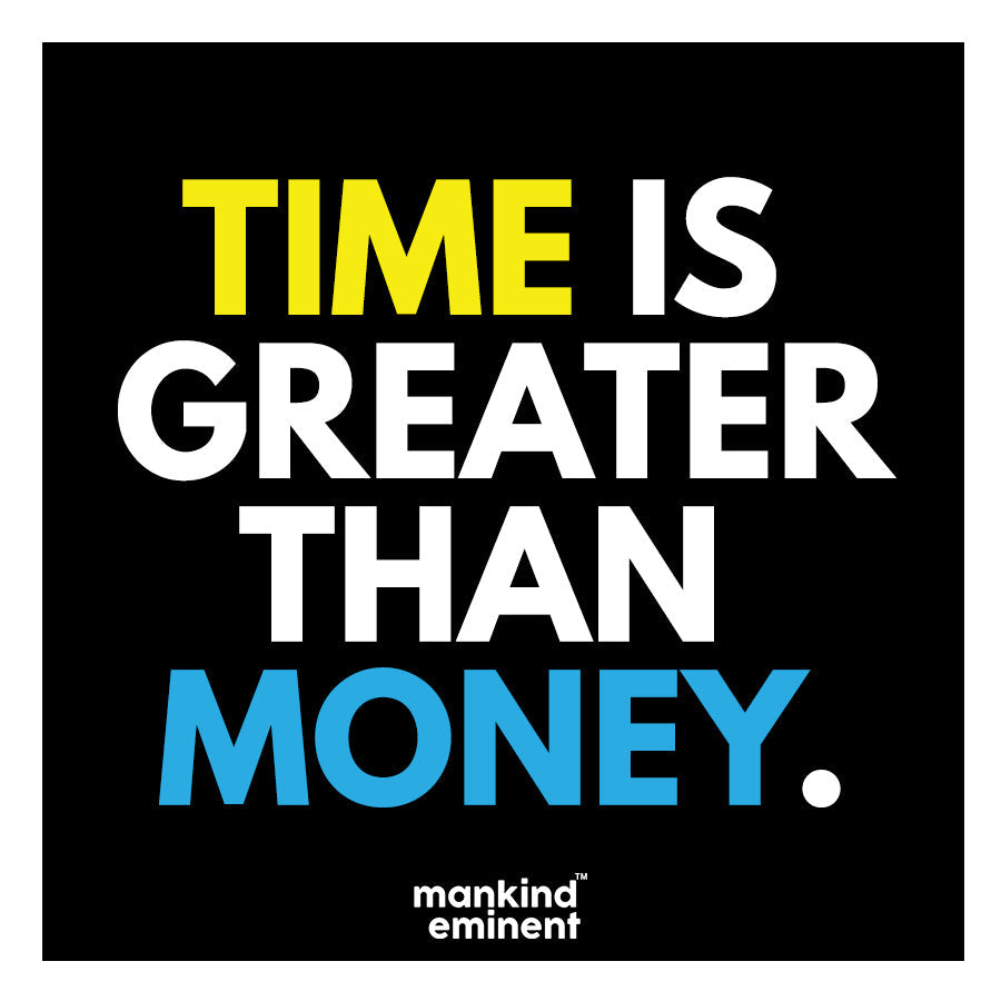 "TIME IS GREATER THAN MONEY" COLLECTIONS