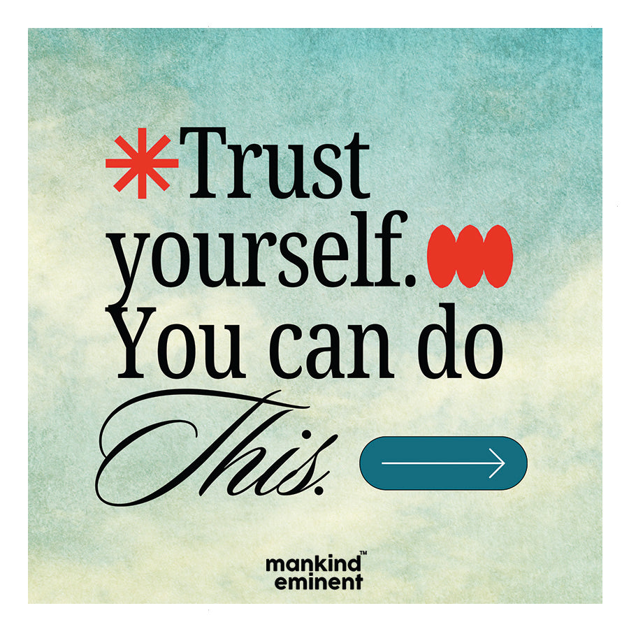 "TRUST YOURSELF. YOU CAN DO THIS" COLLECTIONS