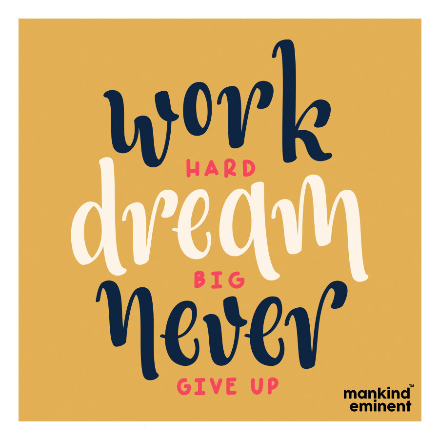 "WORK HARD DREAM BIG NEVER GIVE UP" COLLECTIONS