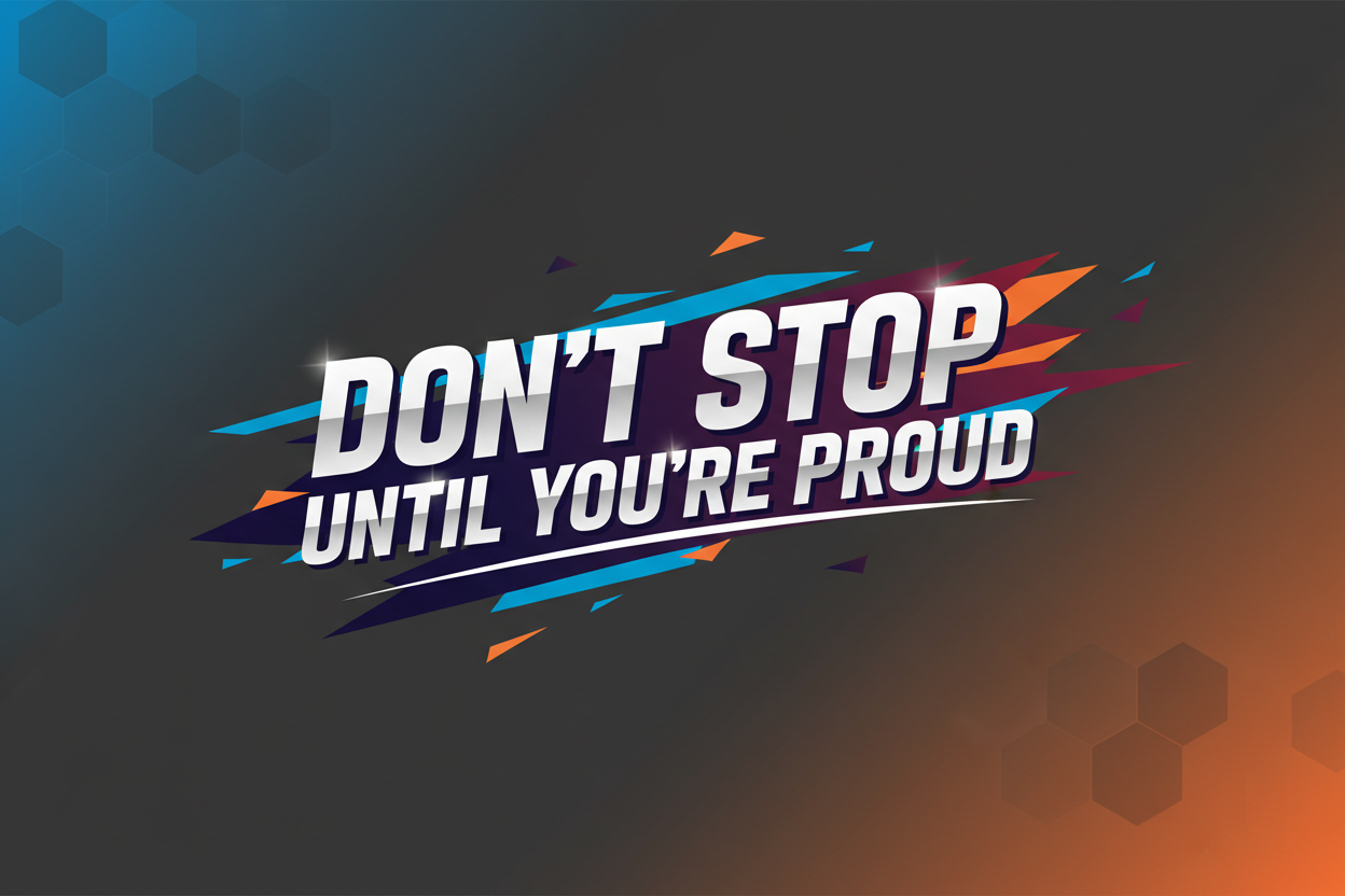 "DON’T STOP UNTIL YOU’RE PROUD" COLLECTIONS